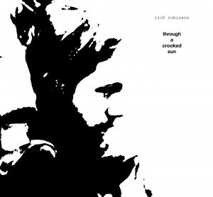 ROBINSON, RICH - THROUGH A CROOKED SUN