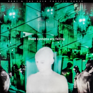 MOBY & THE VOID PACIFIC CHOIR - THESE SYSTEMS ARE FAILING