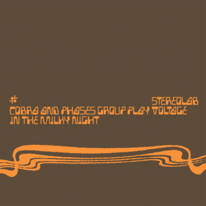 STEREOLAB - COBRA AND PHASES GROUP PLAYS VOLTAGE IN THE MILKY NIGHT