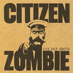 POP GROUP - CITIZEN ZOMBIE