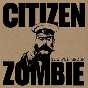 POP GROUP - CITIZEN ZOMBIE