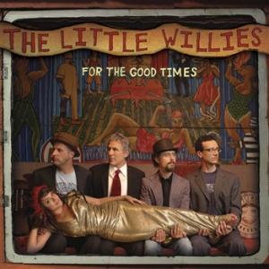 LITTLE WILLIES - FOR THE GOOD TIMES