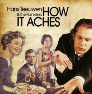 TEEUWEN, HANS & THE PAINKILLERS - HOW IT ACHES