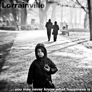 LORRAINVILLE - YOU MAY NEVER KNOW WHAT HAPPINESS I