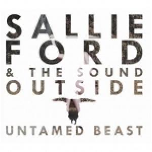 FORD, SALLIE & THE SOUND OUTSIDE - UNTAMED BEAST