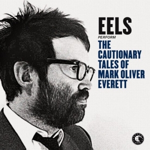 EELS - THE CAUTIONARY TALES OF MARK OLIVER