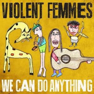 VIOLENT FEMMES - WE CAN DO ANYTHING