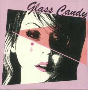 GLASS CANDY - I ALWAYS SAY YES