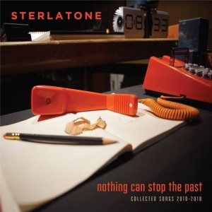 STERLATONE - NOTHING CAN STOP THE PAST COLLECTED SONGS 2010-2018