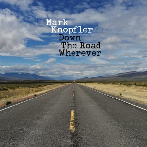 KNOPFLER, MARK - DOWN THE ROAD WHEREVER