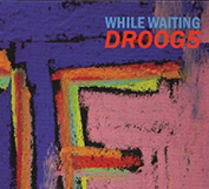 DROOG5 - WHILE WAITING
