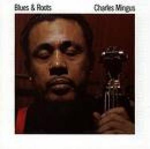 MINGUS, CHARLES - BLUES & ROOTS