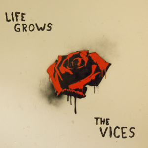 VICES - LIFE GROWS