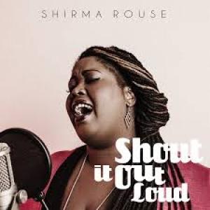 ROUSE, SHIRMA - SHOUT IT OUT LOUD