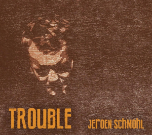 SCHMOHL, JEROEN - TROUBLE