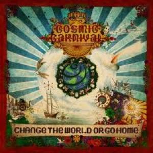 COSMIC CARNIVAL - CHANGE THE WORLD OR GO HOME