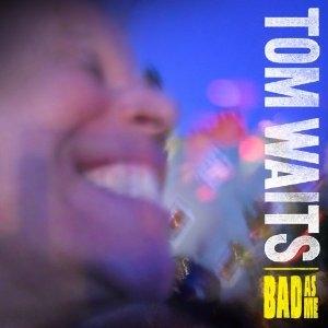 WAITS, TOM - BAD AS ME