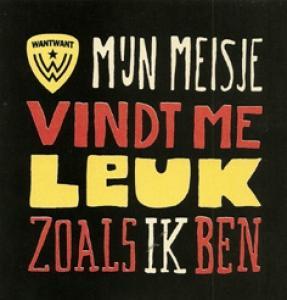 WANT WANT - MIJN MEISJE VINDT ME LEUK ZOALS IK
