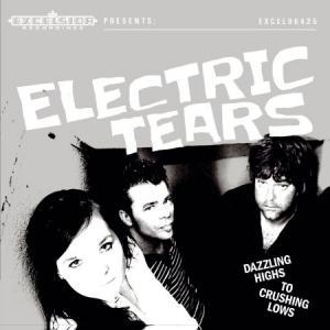 ELECTRIC TEARS - DAZZLING HIGHS TO CRUSHING LOWS