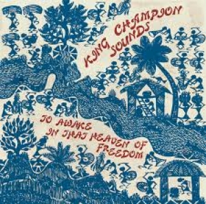 KING CHAMPION SOUNDS - TO AWAKE IN THAT HEAVEN OF FREEDOM