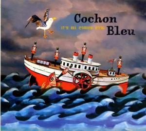 COCHON BLEU - IT S ALL COMING GOOD
