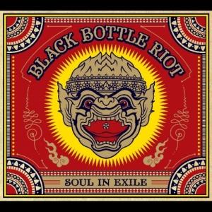 BLACK BOTTLE RIOT - SOUL IN EXILE