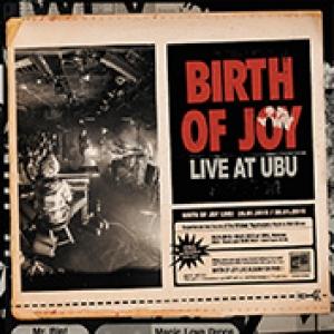 BIRTH OF JOY - LIVE AT UBU