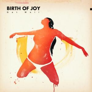 BIRTH OF JOY - GET WELL