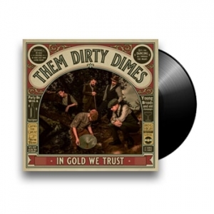 THEM DIRTY DIMES - IN GOLD WE TRUST