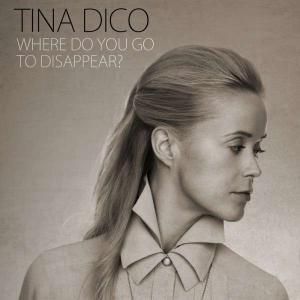 DICO, TINA - WHERE DO YOU GO TO DISAPPEAR?