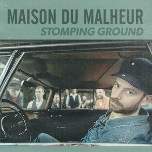 MAISON DU MALHEUR - STOMPING GROUND