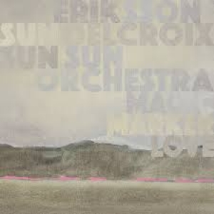 ERIKSSON DELCROIX & SUN SUN SUN ORCHESTRA - MAGIC MARKER LOVE