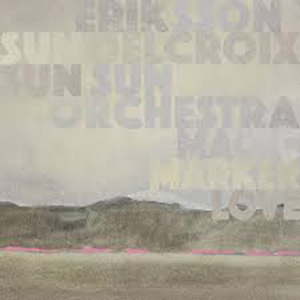 ERIKSSON DELCROIX & SUN SUN SUN ORCHESTRA - MAGIC MARKER LOVE