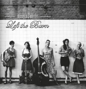 BOOTLEG BETTY - LEFT THE BARN