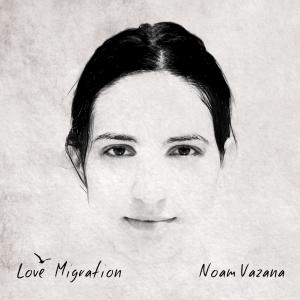 VAZANA, NOAM - LOVE MIGRATION