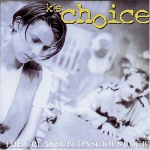 K'S CHOICE - GREAT SUBCONSCIOUS.. -HQ-