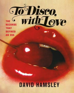 BOOK - TO DISCO WITH LOVE. THE RECORDS THAT DEFINED AN ERA