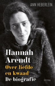 HEBERLEIN, ANN - HANNAH ARENDT OVER LIEFDE EN KWAAD, DE BIOGRAFIE