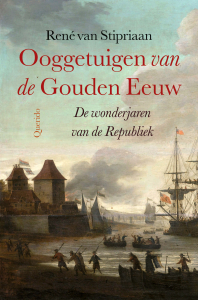 STIPRIAAN, RENE VAN - OOGGETUIGEN VAN DE GOUDEN EEUW