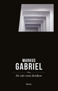 GABRIEL, MARKUS - DE ZIN VAN HET DENKEN