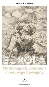 LATEUR, PATRICK - EUROPA -  MYTHOLOGISCH CONTINENT IN EEUWIGE BEWEGING