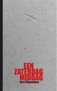 WAGENDORP, BERT - EEN ZATERDAGMIDDAG