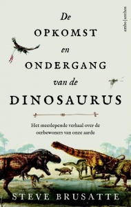BRUSATE, STEVE - DE OPKOMST EN ONDERGANG VAN DE DINOSAURUS