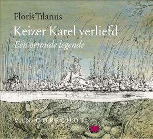 TILANUS, FLORIS - KEIZER KAREL IS VERLIEFD