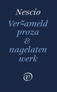 NESCIO - VERZAMELD PROZA & NAGELATEN WERK