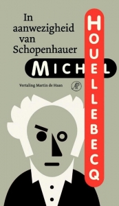 HOUELLEBECQ, MICHEL - IN AANWEZIGHEID VAN SCHOPENHAUER