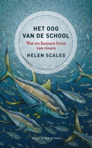 SCALES, HELEN - HET OOG VAN DE SCHOOL, WAT WE KUNNEN LEREN VAN VISSEN