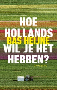 HEIJNE, BAS - HOE HOLLANDS WIL JE HET HEBBEN?
