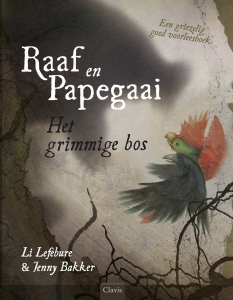 LEFEBURE, LI & BAKKER, JENNY - RAAF EN PAPEGAAI HET GRIMMIGE BOS