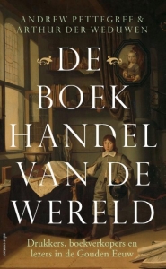 PETTEGREE, ANDREW - DE BOEKHANDEL VAN DE WERELD